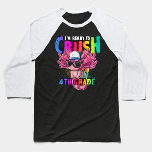 I'm Ready to Crush 4th Grade Axolotl Back to School Baseball T-Shirt